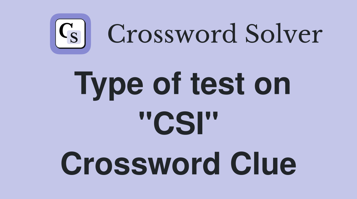 Type of test on "CSI" Crossword Clue