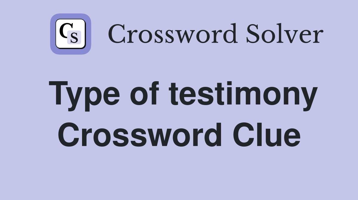 Type of testimony Crossword Clue