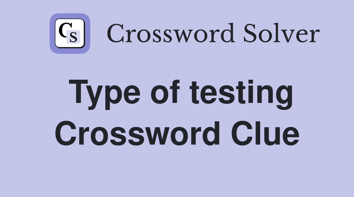 Type of testing Crossword Clue