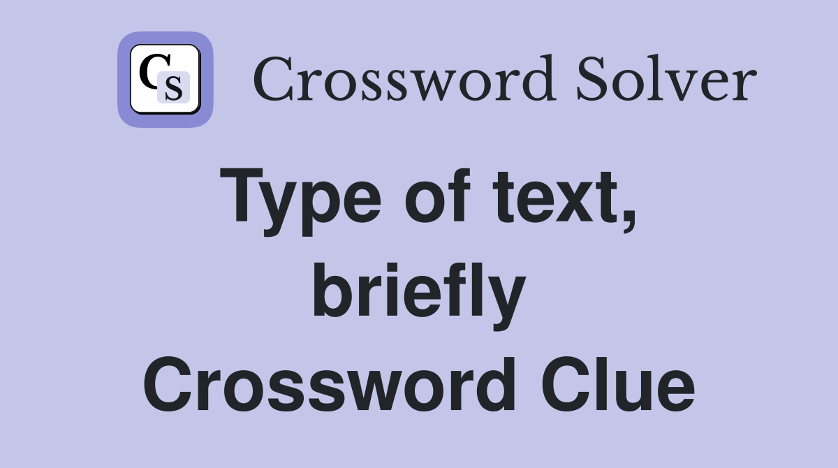 Type of text, briefly Crossword Clue