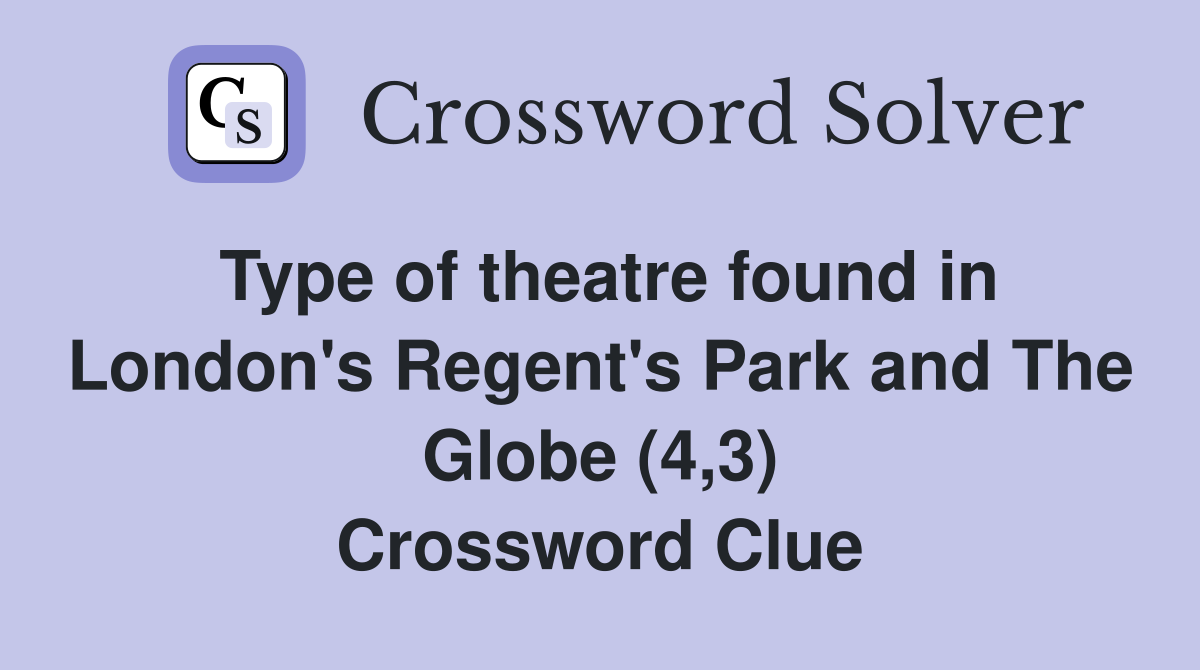Type of theatre found in London's Regent's Park and The Globe (4,3) Crossword Clue