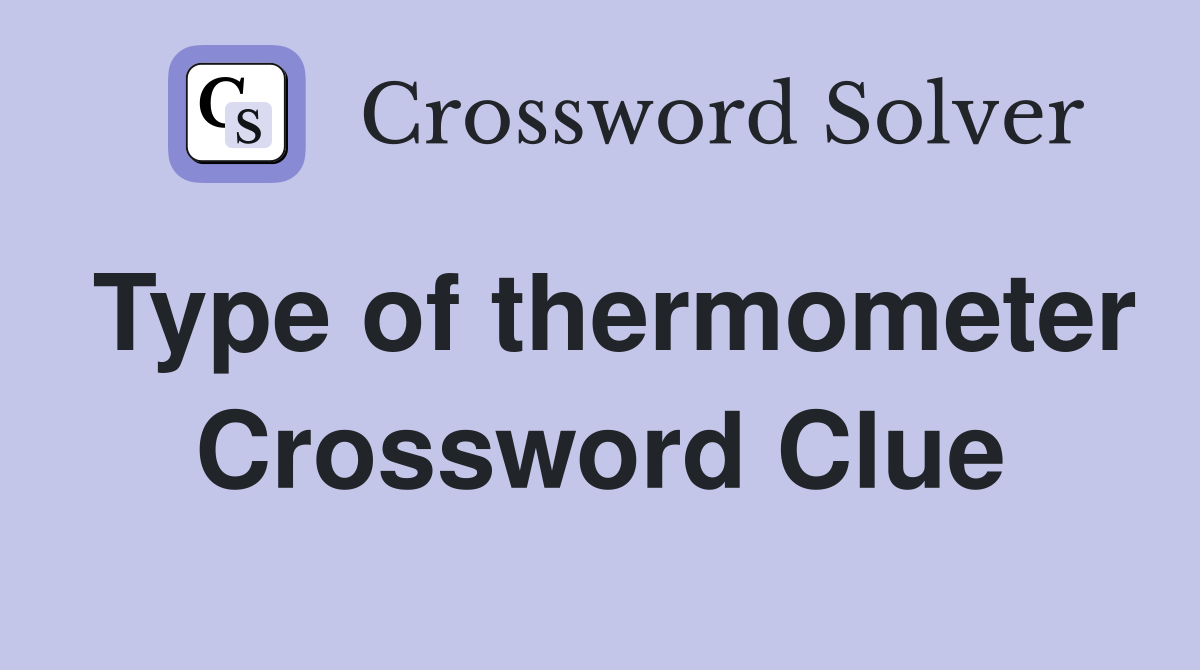 Type of thermometer Crossword Clue