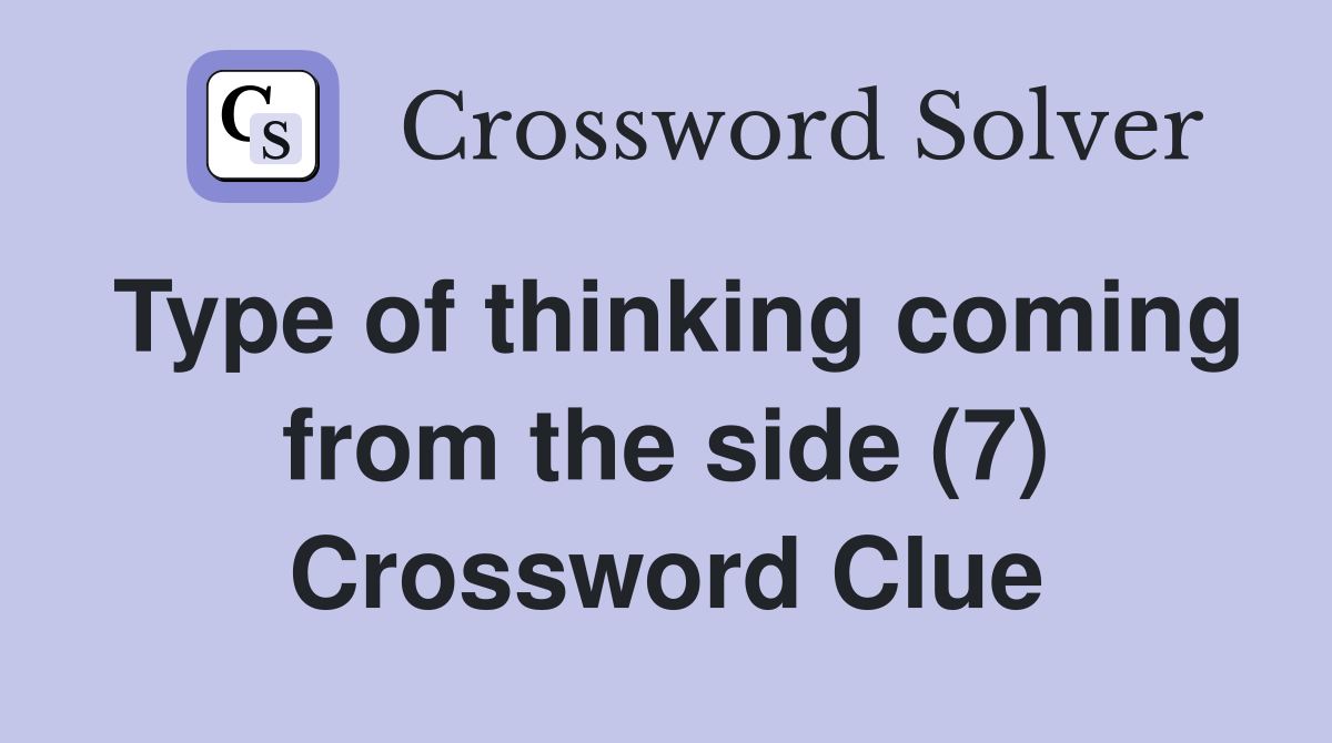 Type of thinking coming from the side (7) Crossword Clue
