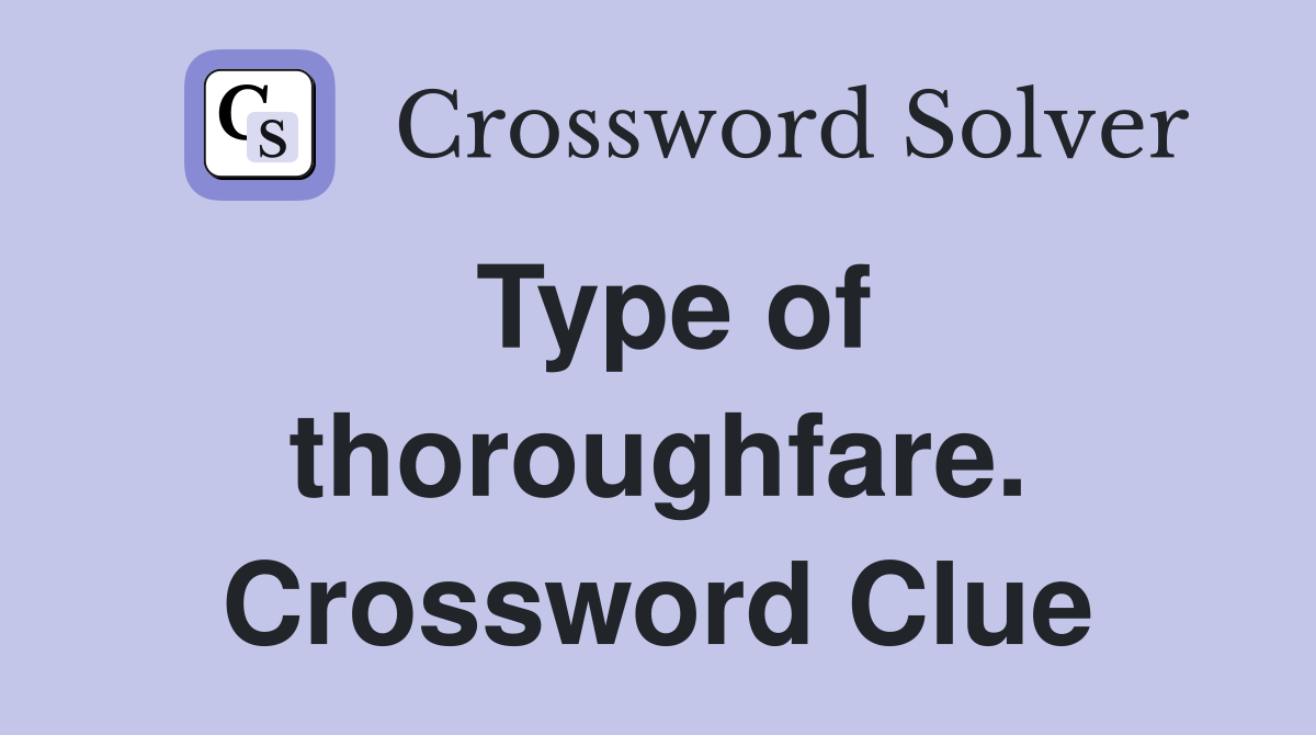 Type of thoroughfare. Crossword Clue
