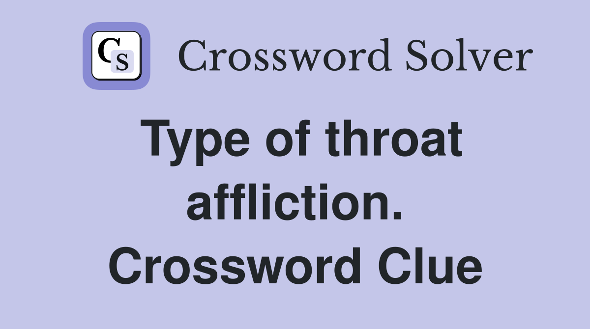 Type of throat affliction. Crossword Clue