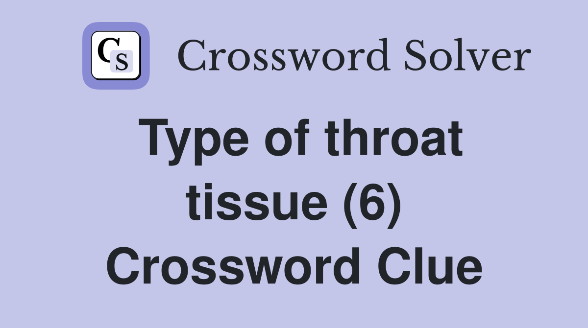 Type of throat tissue (6) Crossword Clue