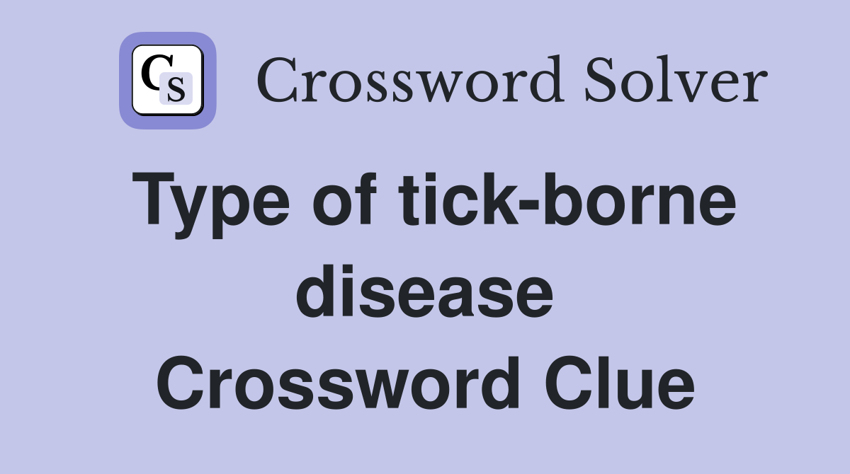 Type of tick-borne disease Crossword Clue