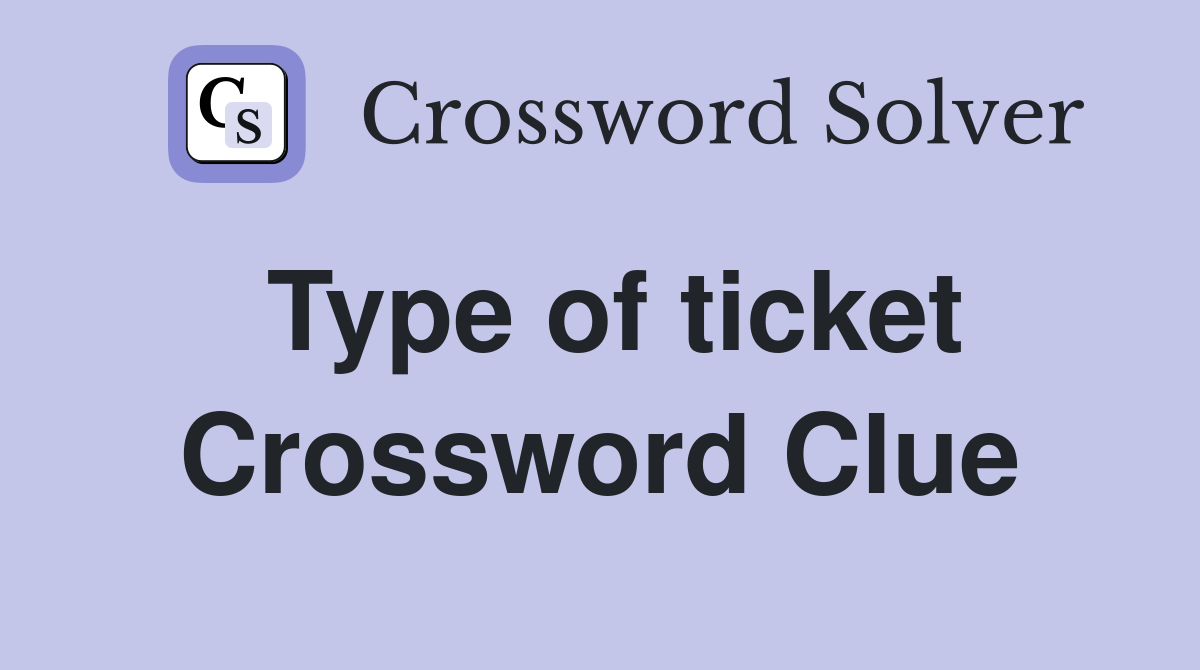 Type of ticket Crossword Clue