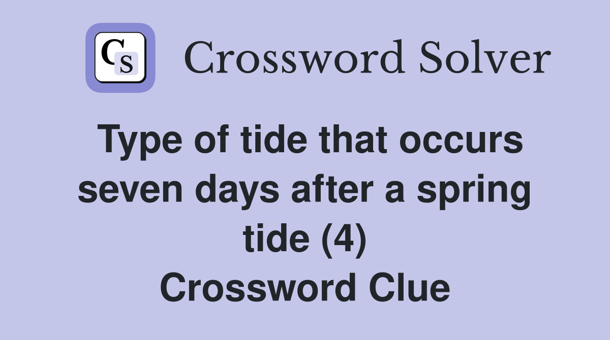 Type of tide that occurs seven days after a spring tide (4) Crossword Clue