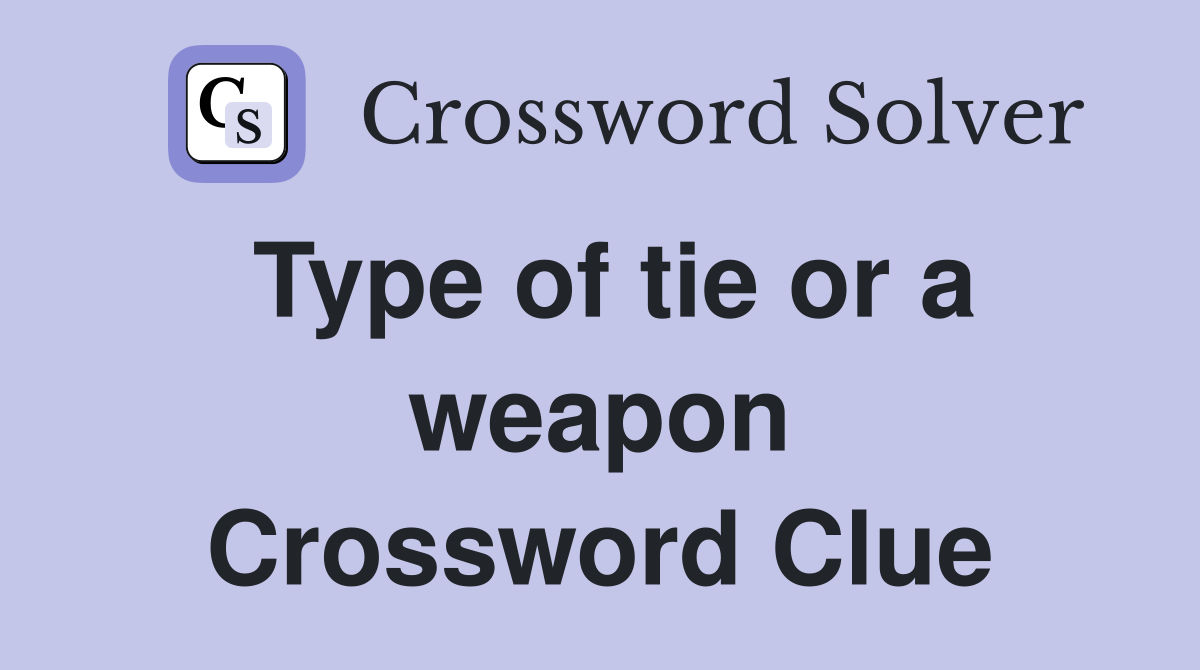 Type of tie or a weapon Crossword Clue