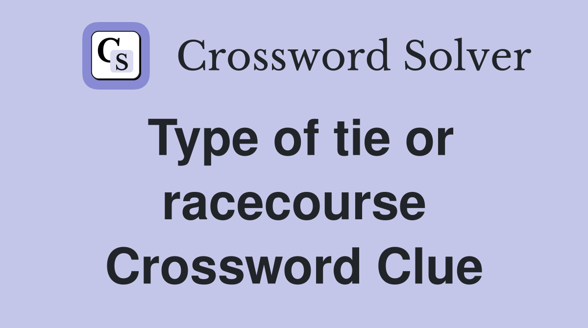 Type of tie or racecourse Crossword Clue