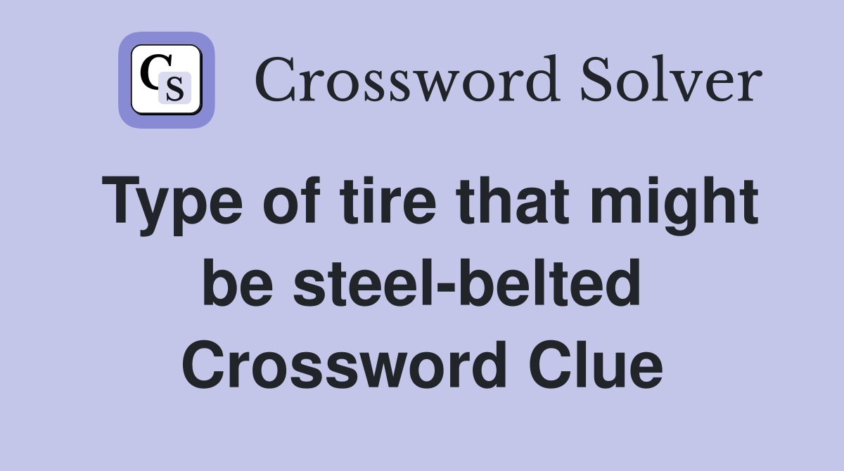 Type of tire that might be steel-belted Crossword Clue