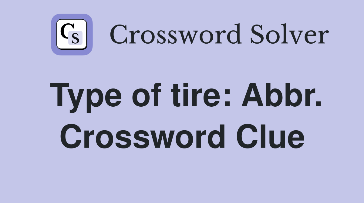Type of tire: Abbr. Crossword Clue