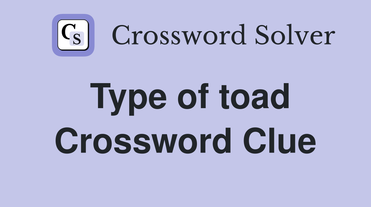 Type of toad Crossword Clue