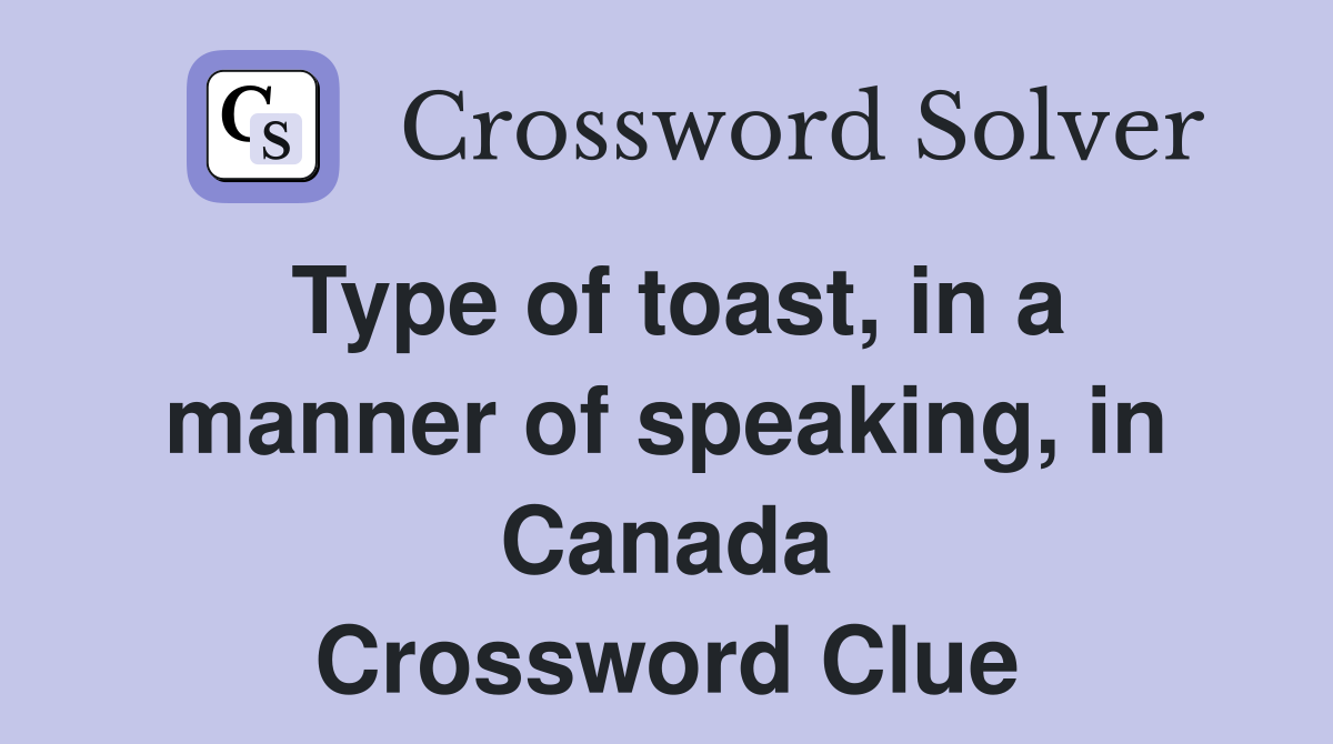 Type of toast, in a manner of speaking, in Canada Crossword Clue