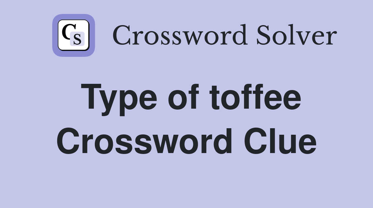 Type of toffee Crossword Clue