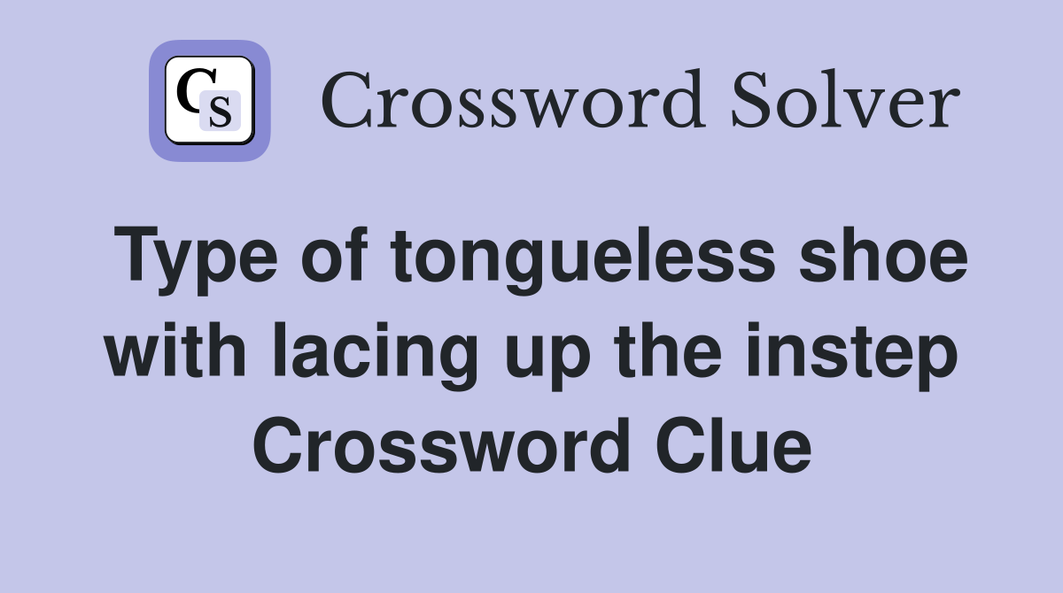 Type of tongueless shoe with lacing up the instep Crossword Clue