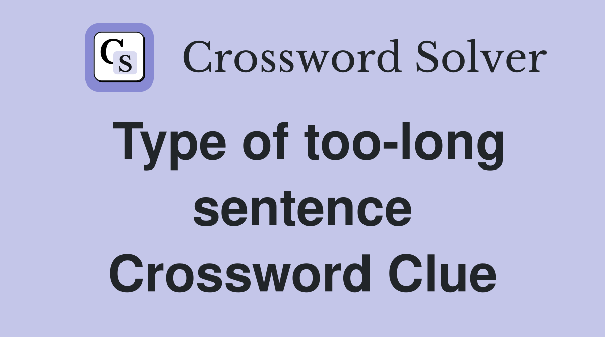 Type of too-long sentence Crossword Clue
