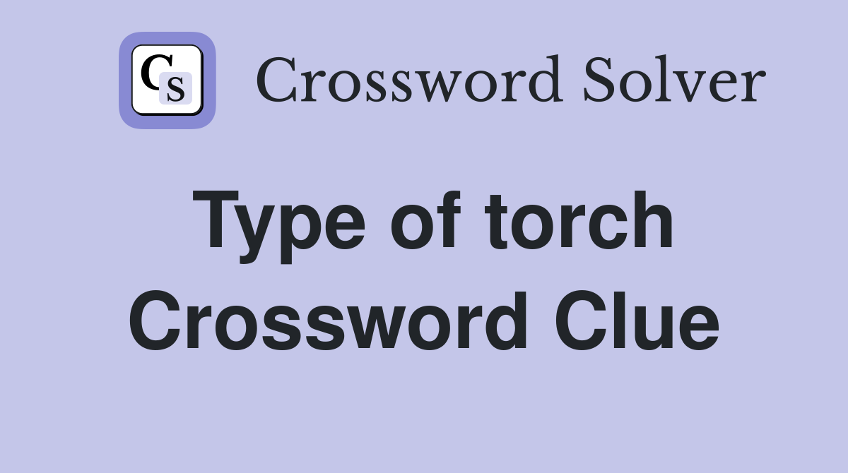 Type of torch Crossword Clue