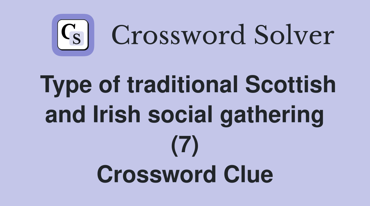 Type of traditional Scottish and Irish social gathering (7) Crossword Clue