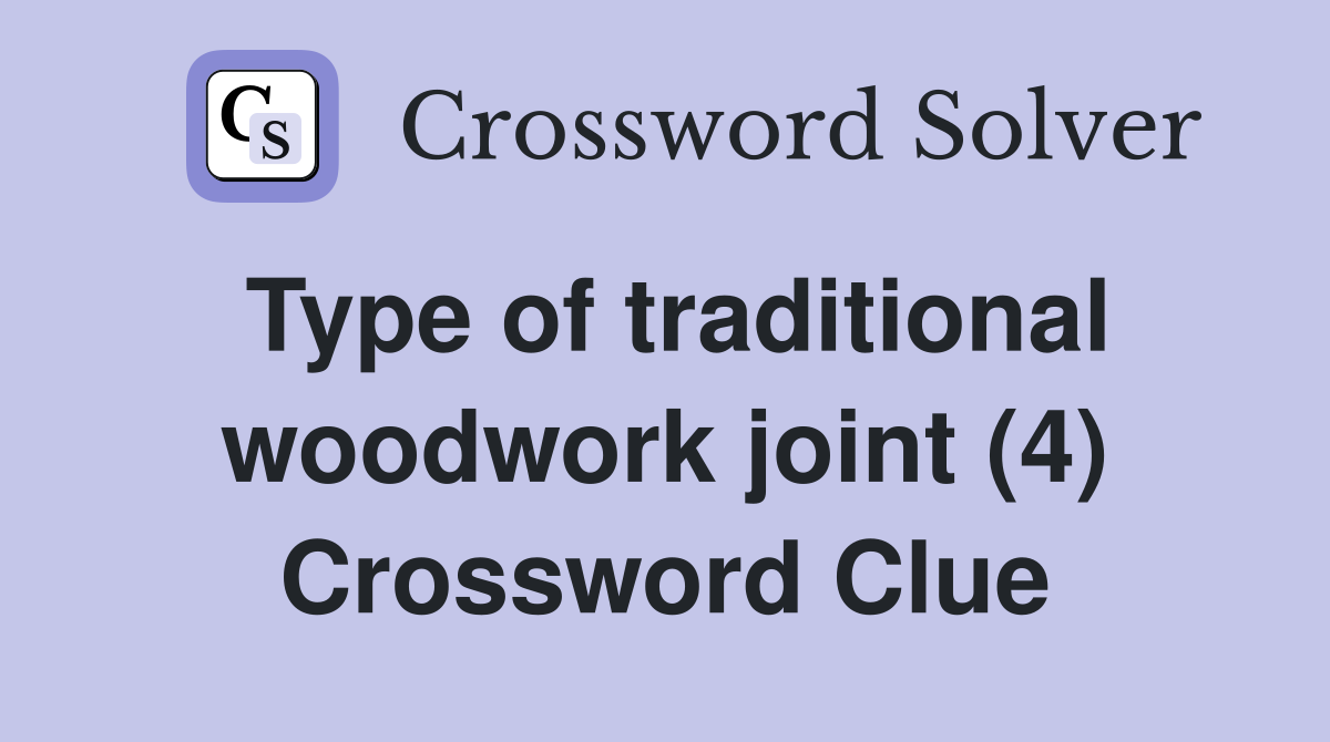 Type of traditional woodwork joint (4) Crossword Clue