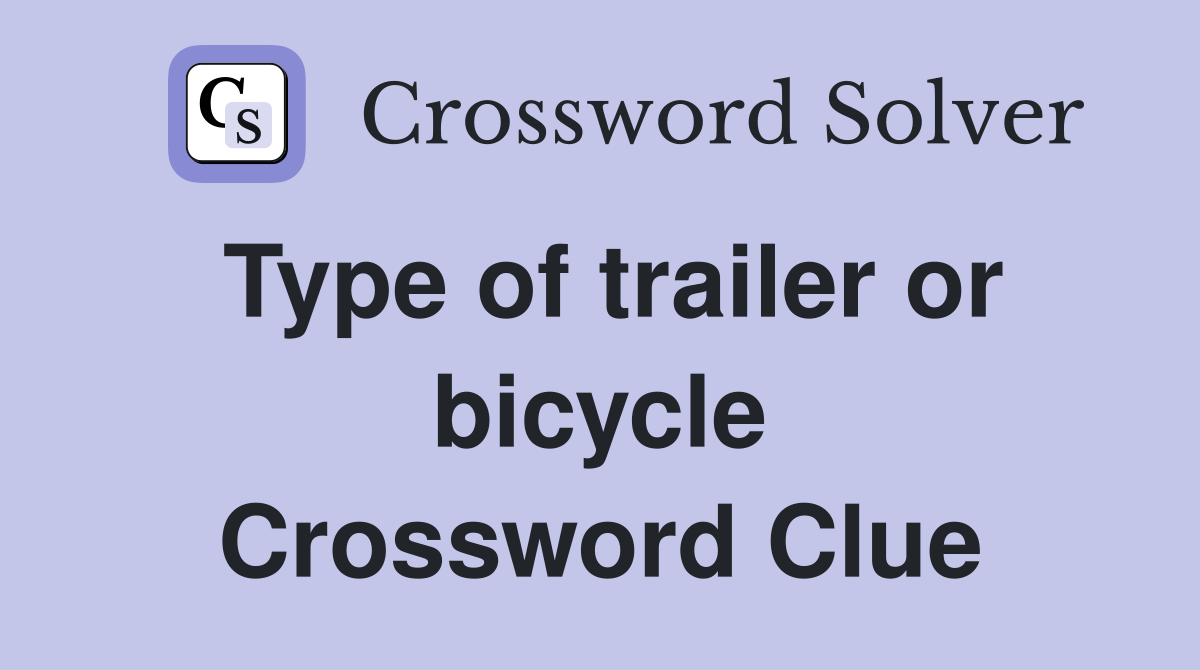 Type of trailer or bicycle Crossword Clue