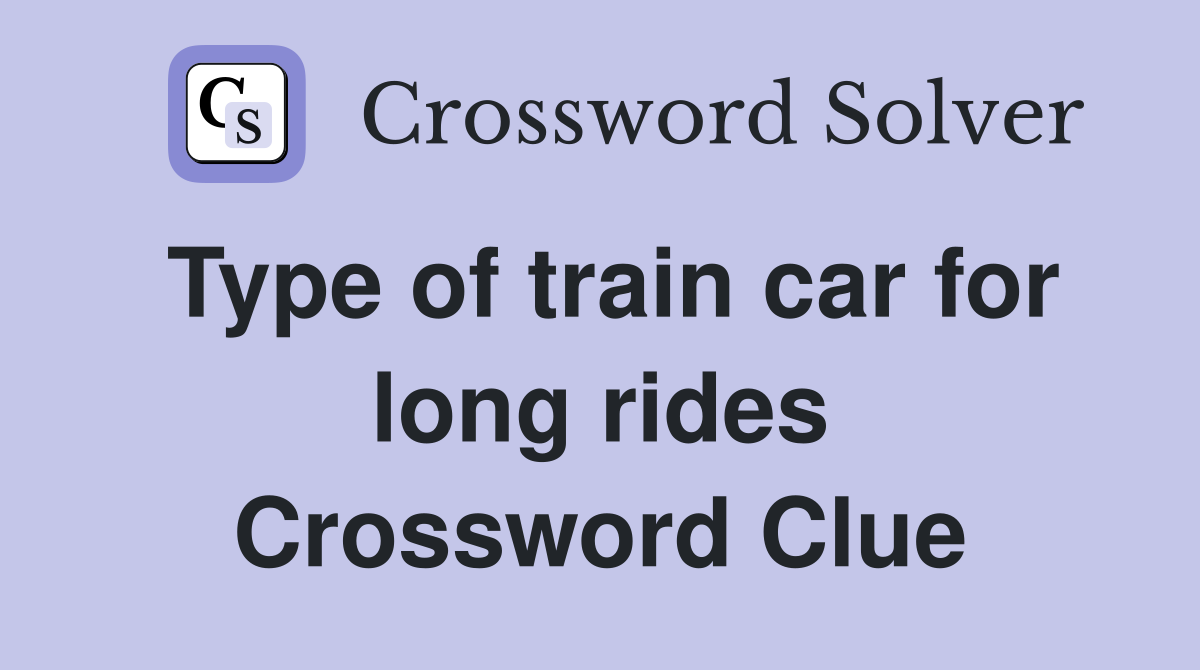 Type of train car for long rides Crossword Clue