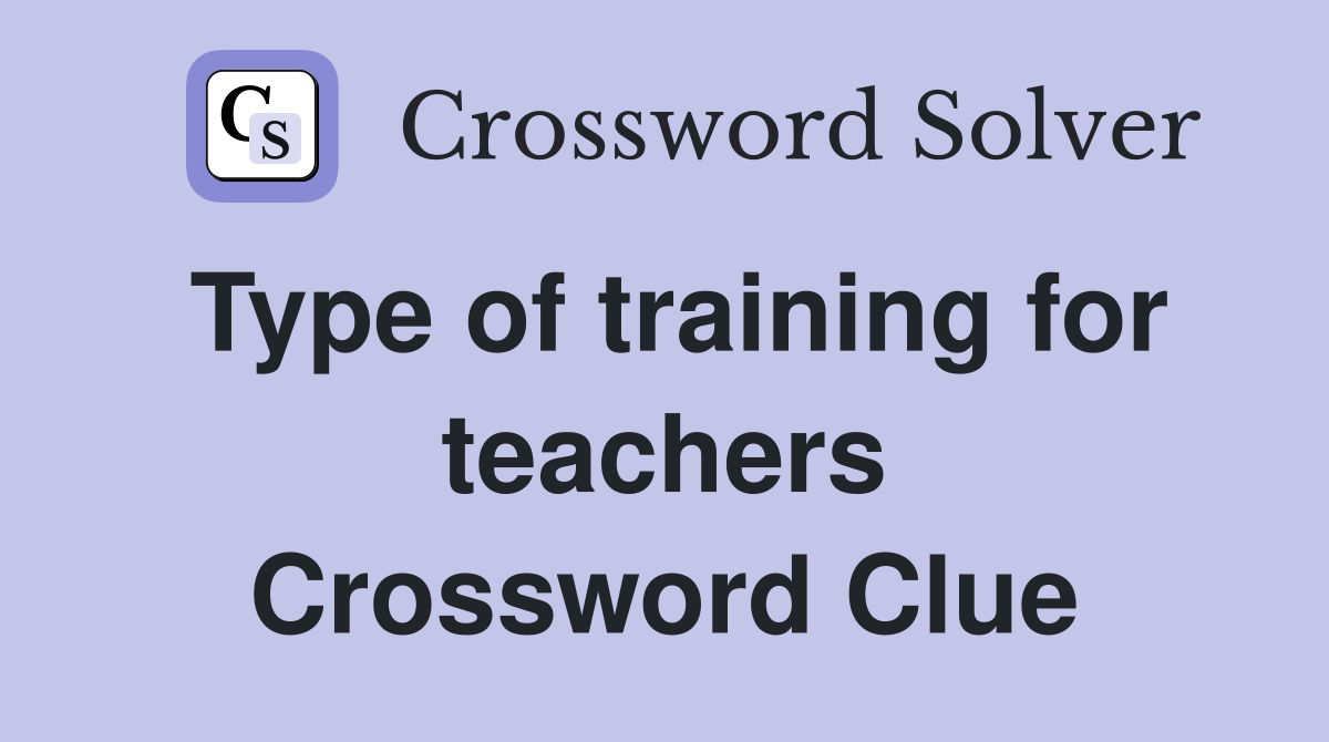 Type of training for teachers Crossword Clue