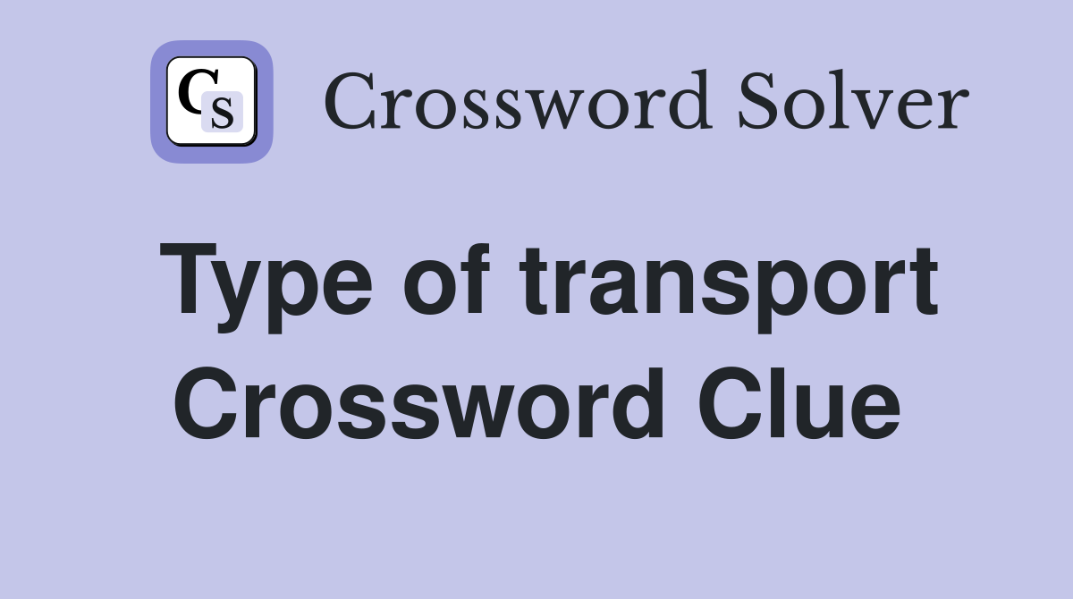 Type of transport Crossword Clue