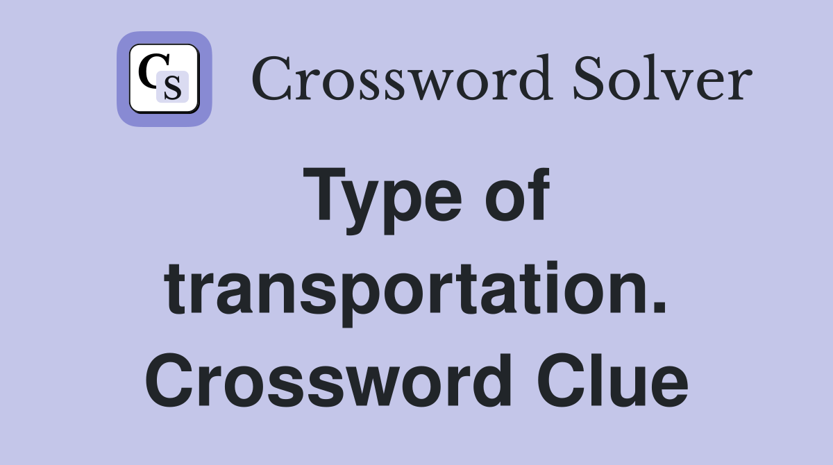 Type of transportation. Crossword Clue