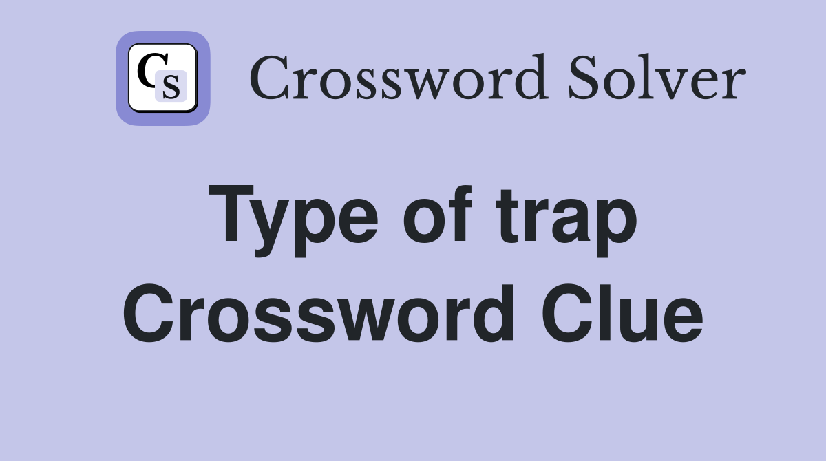 Type of trap Crossword Clue