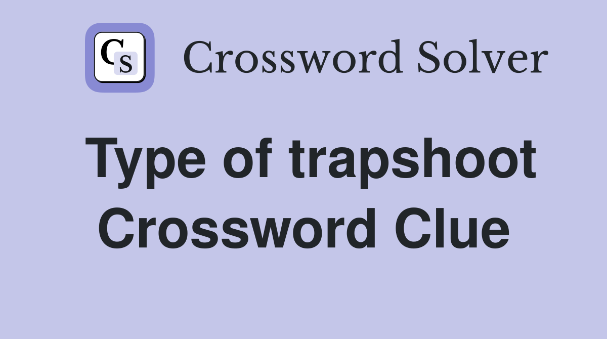 Type of trapshoot Crossword Clue