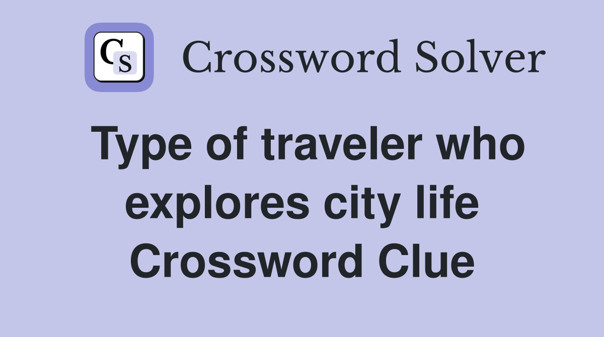 Type of traveler who explores city life Crossword Clue