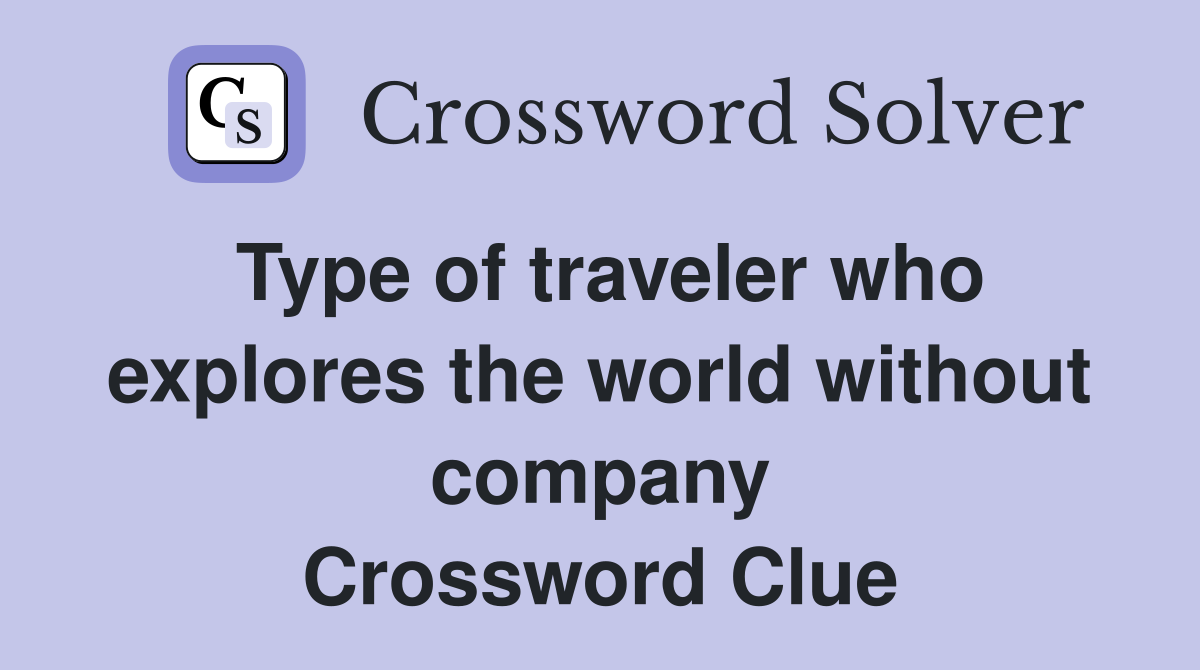 Type of traveler who explores the world without company Crossword Clue
