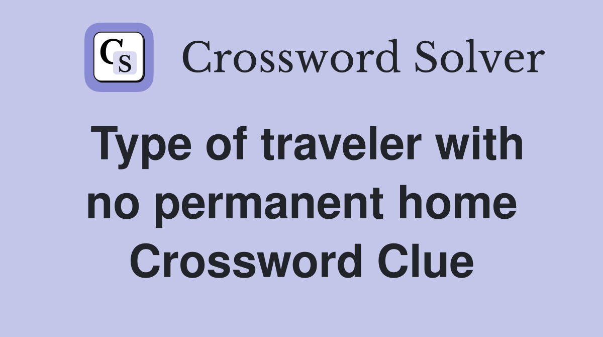 Type of traveler with no permanent home Crossword Clue