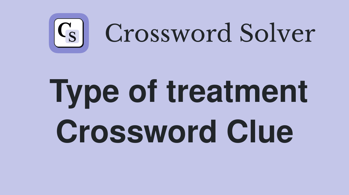 Type of treatment Crossword Clue