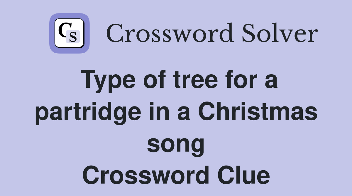 Type of tree for a partridge in a Christmas song Crossword Clue