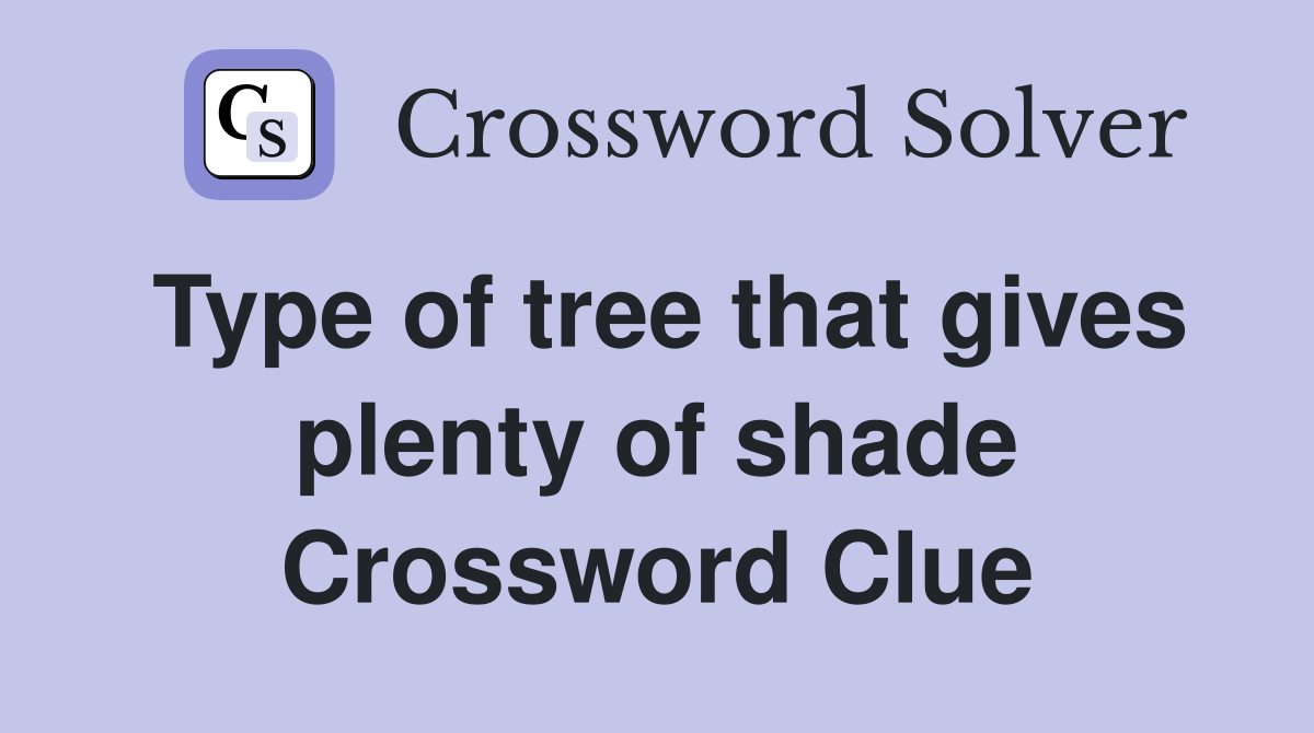 Type of tree that gives plenty of shade Crossword Clue