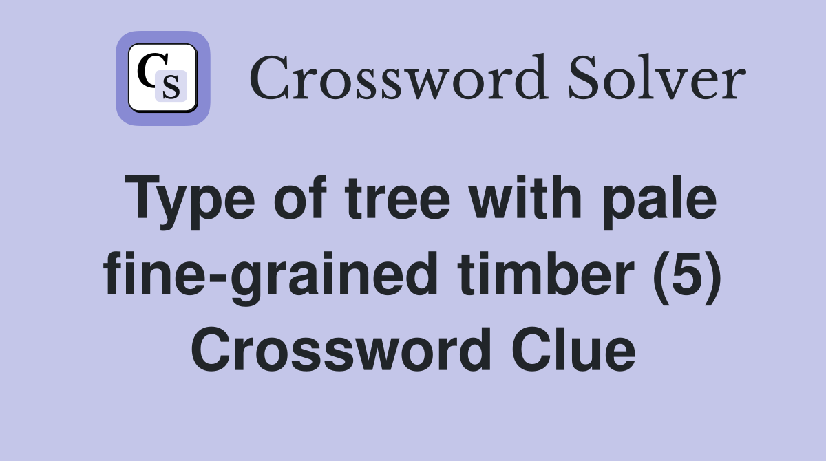 Type of tree with pale fine-grained timber (5) Crossword Clue