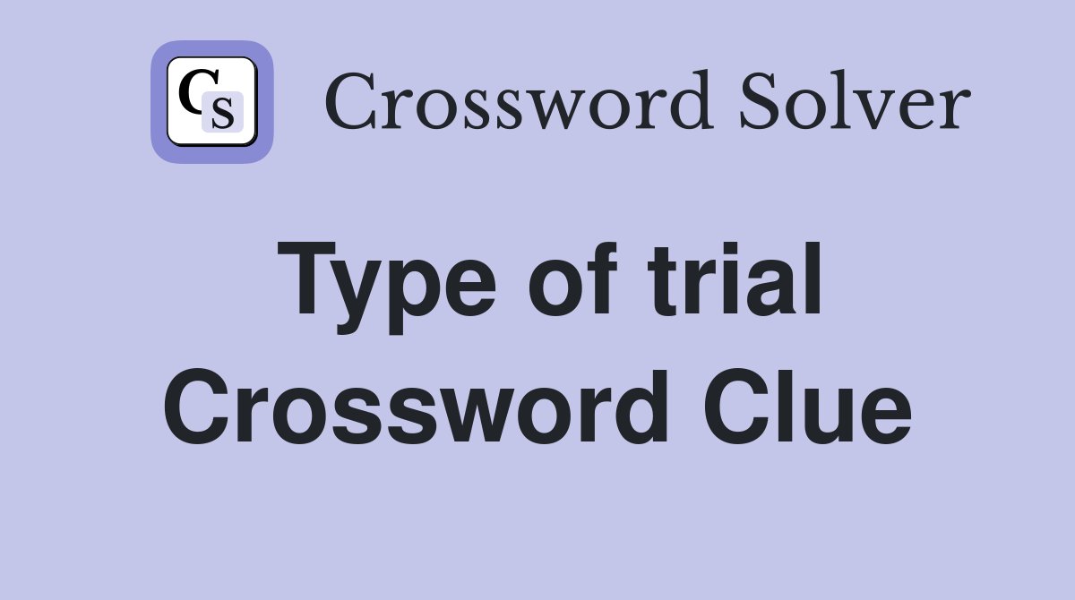 Type of trial Crossword Clue