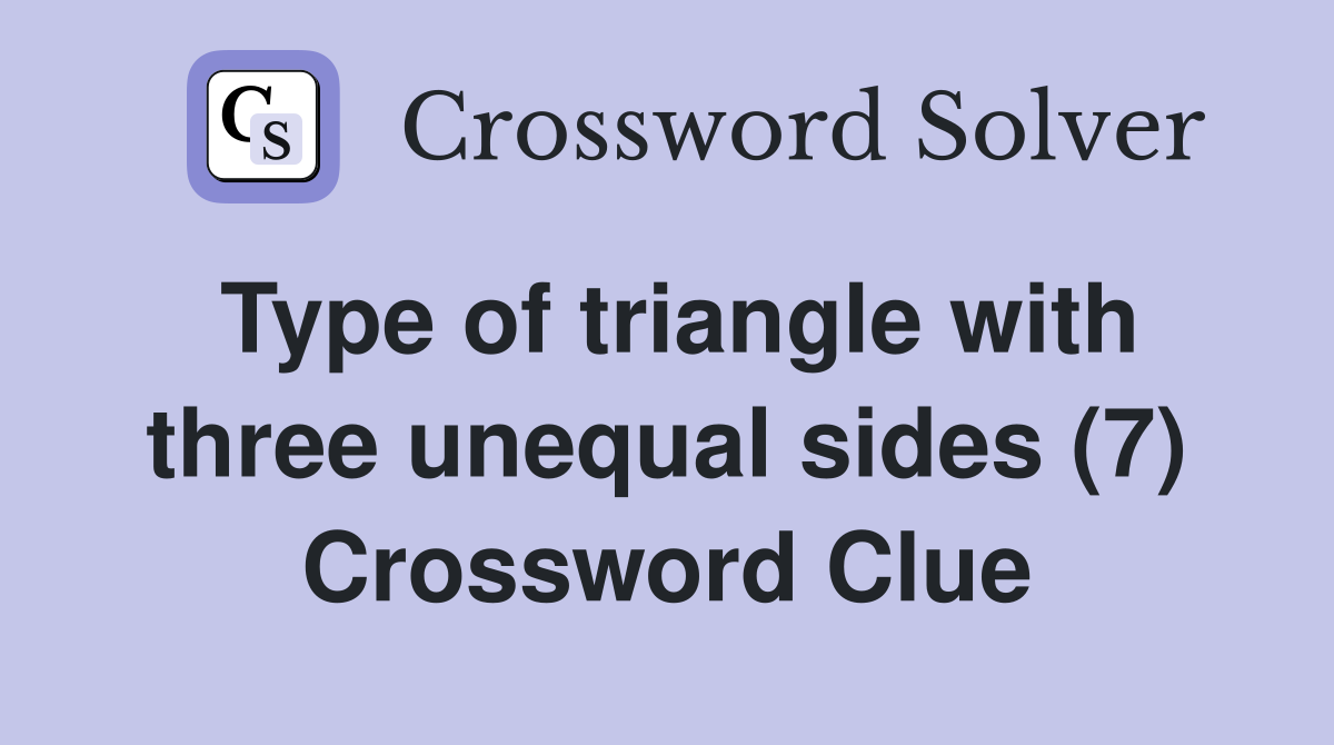 Type of triangle with three unequal sides (7) Crossword Clue