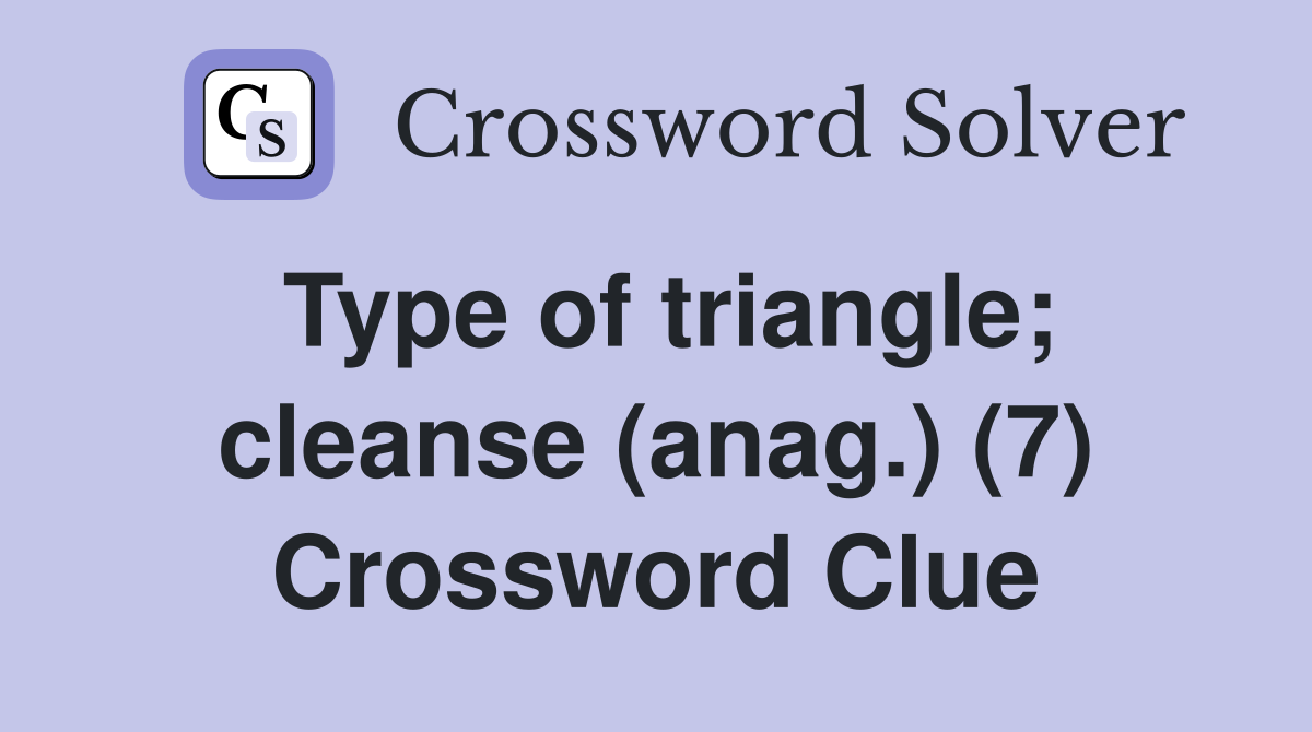 Type of triangle; cleanse (anag.) (7) Crossword Clue