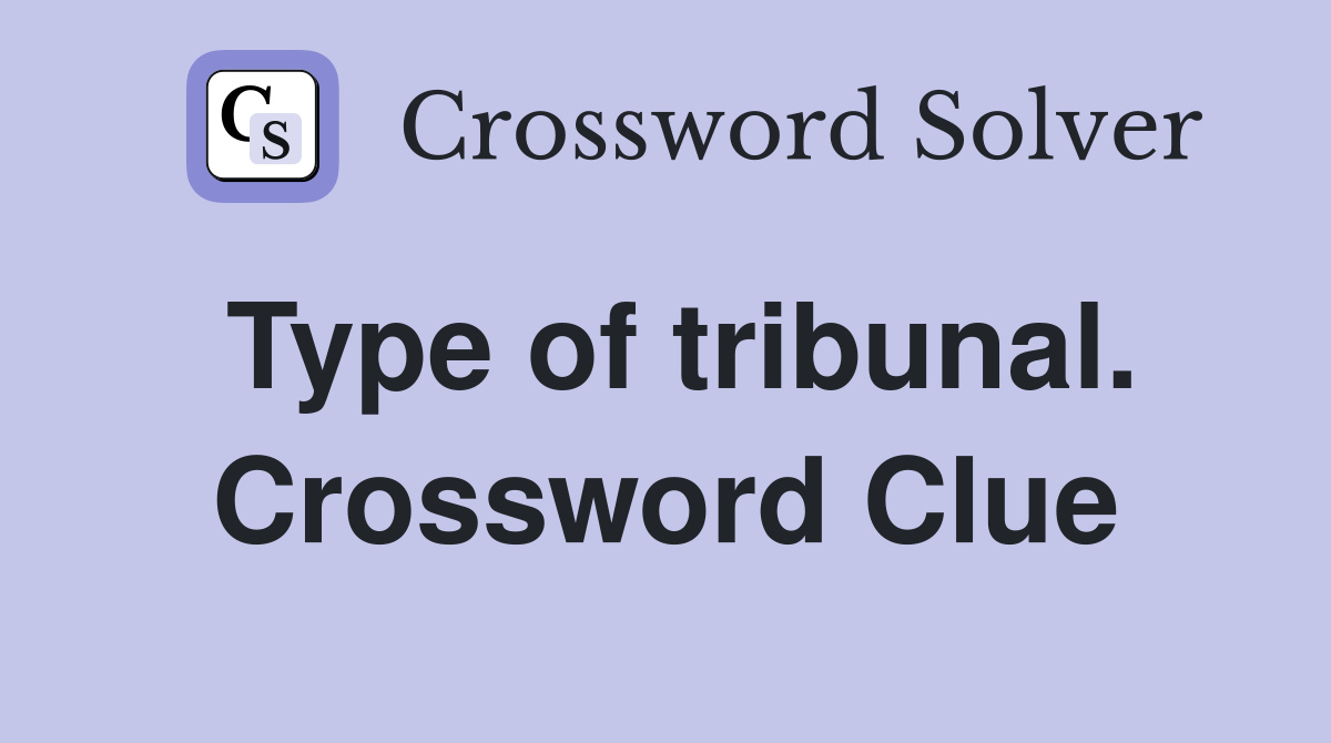 Type of tribunal. Crossword Clue
