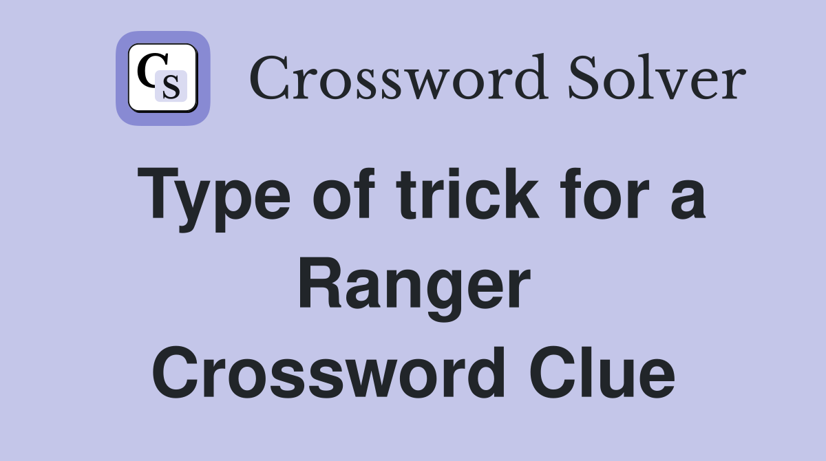 Type of trick for a Ranger Crossword Clue