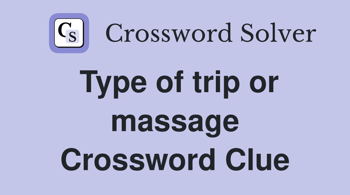 Type of trip or massage Crossword Clue