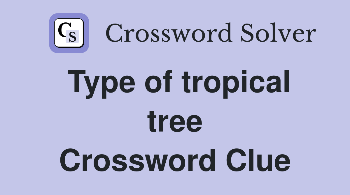 Type of tropical tree Crossword Clue