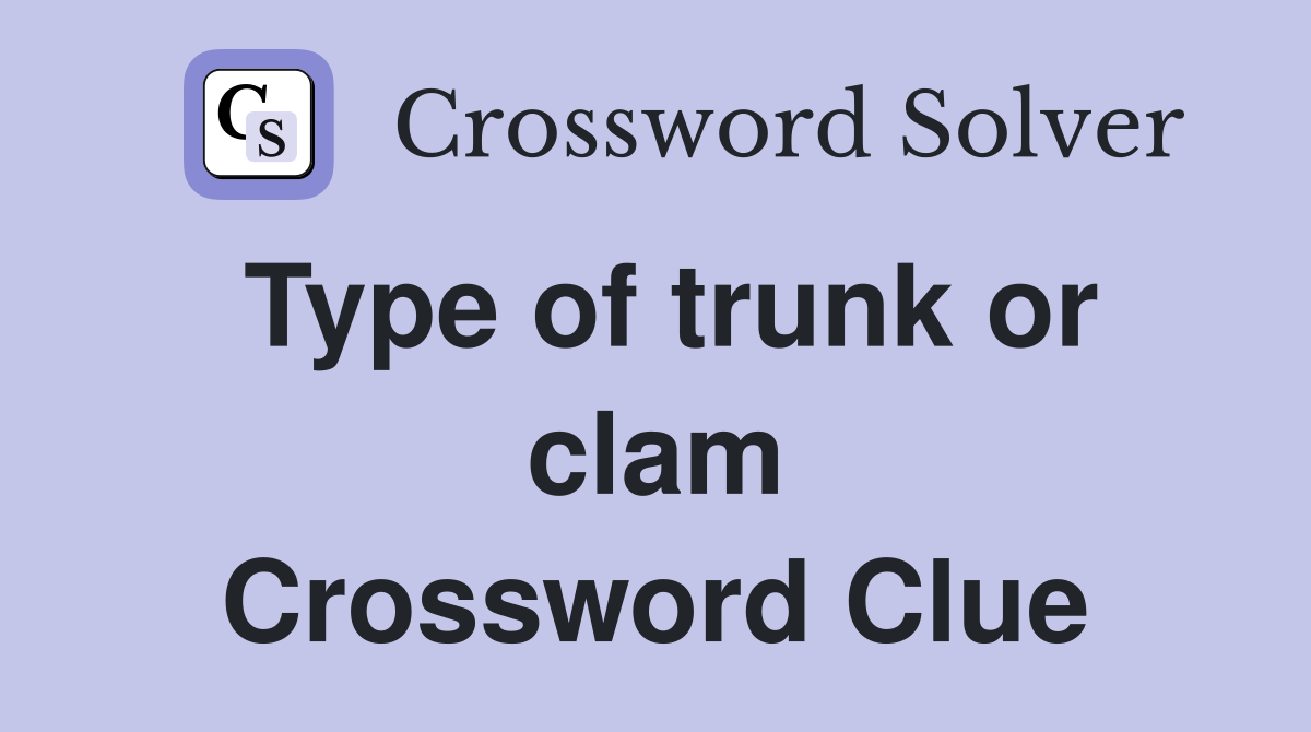 Type of trunk or clam Crossword Clue