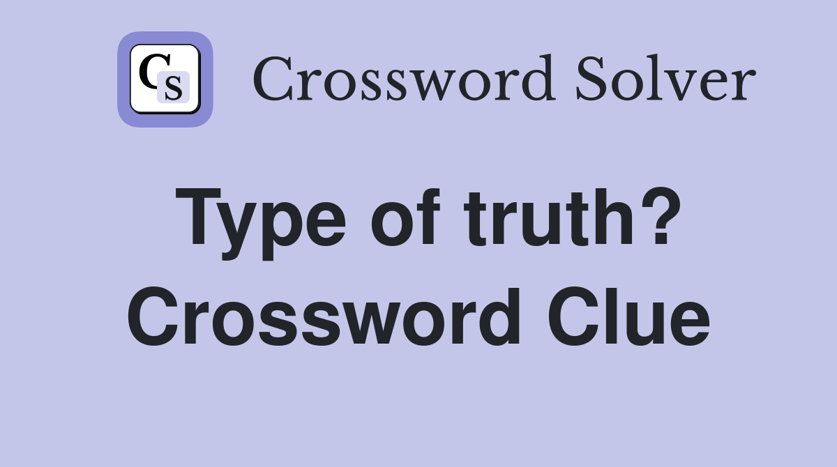 Type of truth? Crossword Clue