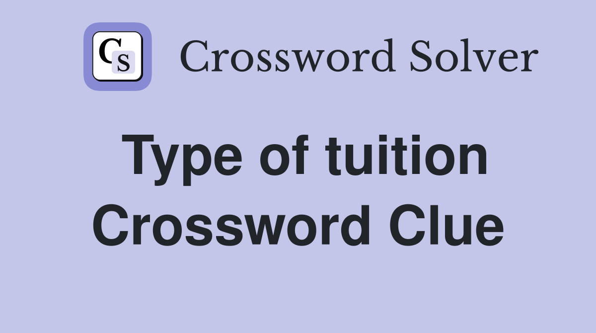 Type of tuition Crossword Clue