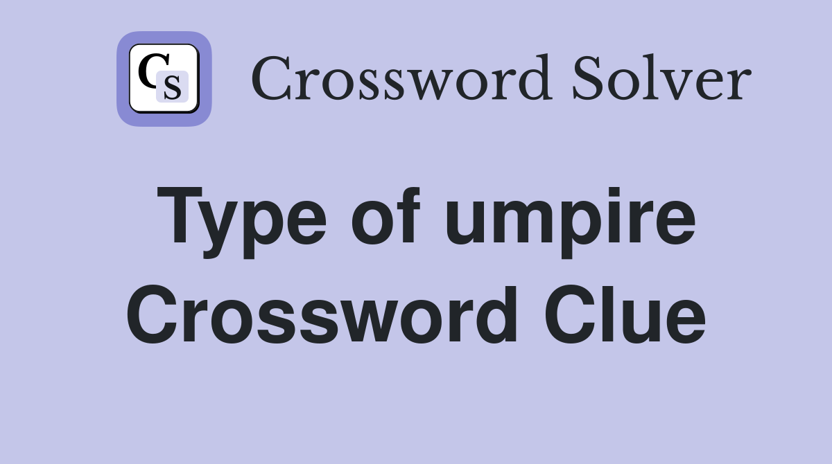 Type of umpire Crossword Clue